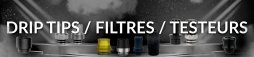 Drip tips / Filtres / Testeurs