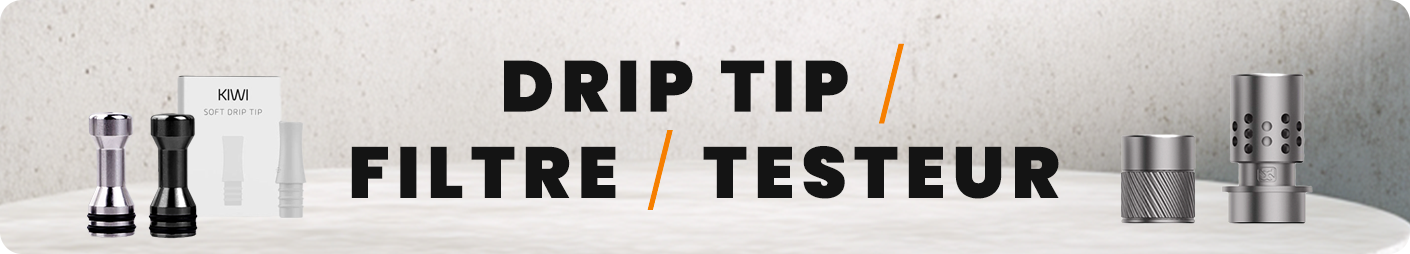Drip tip / Filtre / Testeur Drip tip / Filtre / Testeur