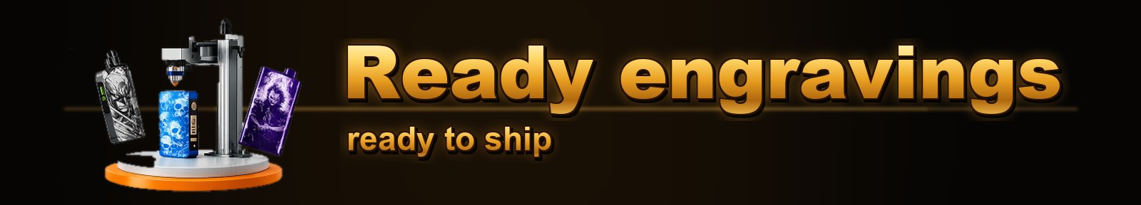 Ready-to-ship engravings